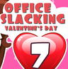 Office Slacking 7: Valentine's Day