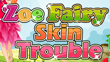 Zoe Fairy Skin Trouble