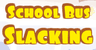 School Bus Slacking