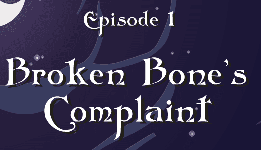Nightmares, the Adventures Episode 1: Broken Bone's Complaint