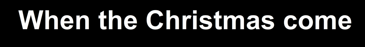 When the Christmas come -