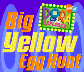 Dora's Big Yellow Egg Hunt (Wednesday)
