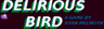 Delirious Bird