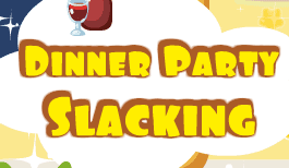 Dinner Party Slacking
